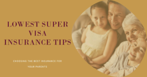 Top Tips for Choosing Lowest Super Visa Insurance in 2024