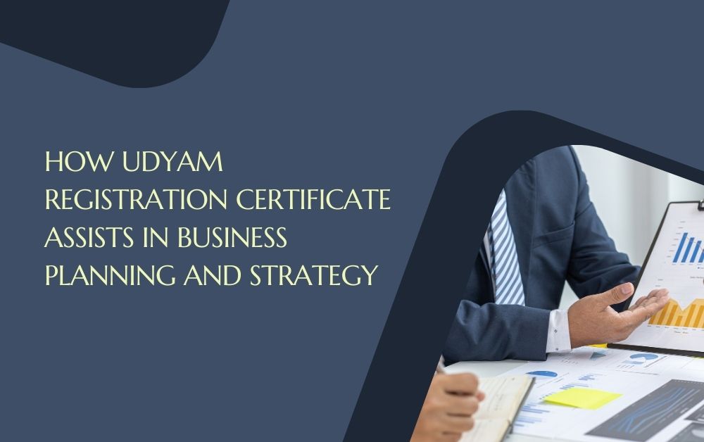 How Udyam Registration Certificate Assists in Business Planning and Strategy