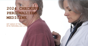 2024 Checkups: Personalized Medicine & You
