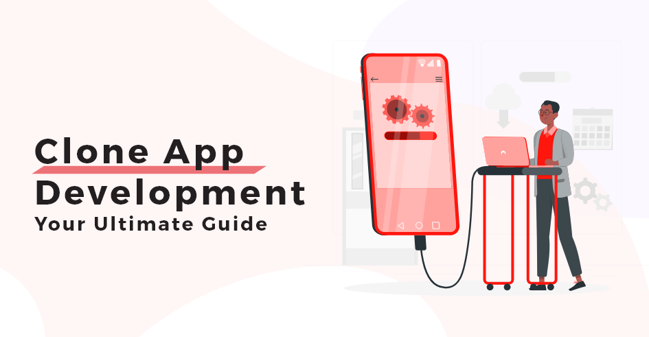 Clone app development ultimate guide