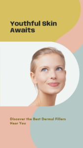 Find Top-Rated Dermal Fillers Near Me for Youthful Skin