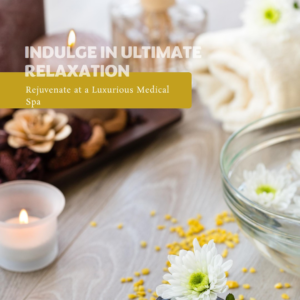 Rejuvenate at a Luxurious Medical Spa for Ultimate Relaxation and Beauty
