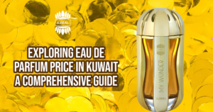 Exploring Eau de Parfum Price in Kuwait: A Comprehensive Guide