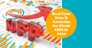 Cloud CRM in 2024: Real-Time Data & Analytics