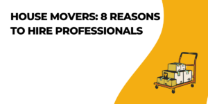 House Movers: 8 Reasons to Hire Professionals