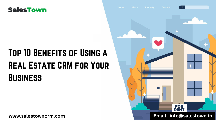 Top 10 Benefits of Using a Real Estate CRM for Your Business