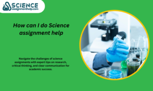 How can I do Science assignment help