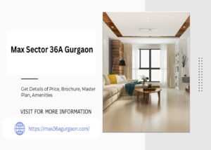 Max Sector 36A Gurgaon Where Luxury Meets Convenience in Every Corner
