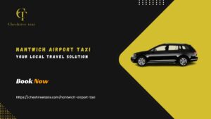 Nantwich Airport Taxi: Your Local Travel Solution