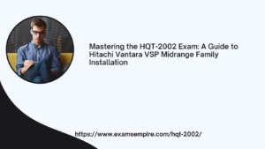 Mastering the HQT-2002 Exam: A Guide to Hitachi Vantara VSP Midrange Family Installation
