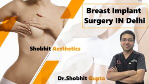 Breast Implant Surgery in Delhi: Costs, Clinics, and Considerations