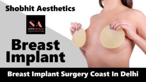 Breast Implant Surgery Cost in Delhi: Balancing Quality and Affordability