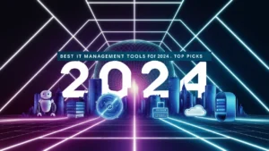 Best IT Management Tools for 2024: Top Picks and Trends