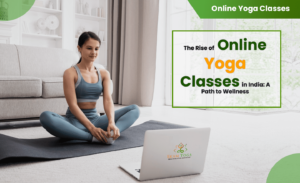 The Rise of Online Yoga Classes in India: A Path to Wellness