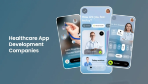 How Healthcare App Development Companies Are Building Clinical Solutions