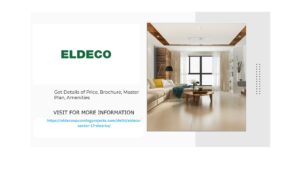 Discover Elegance at Eldeco Sector 17 Dwarka: Premier Homes for Discerning Homeowners