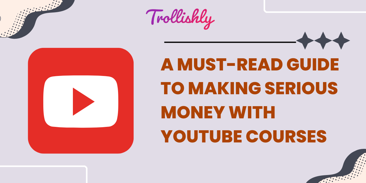 A Must-Read Guide to Making Serious Money with YouTube Courses